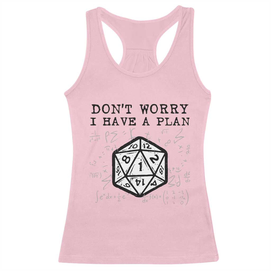 Dont Worry I Have a Plan Dice Humor Racerback Tank Top Funny Tabletop RPG Dungeon Roleplay Fans TS02 Light Pink Print Your Wear