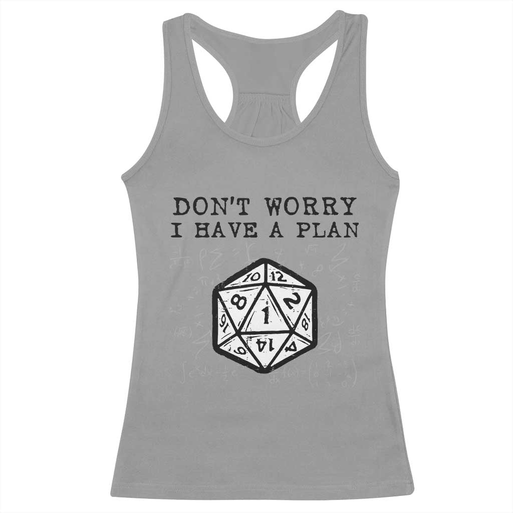 Dont Worry I Have a Plan Dice Humor Racerback Tank Top Funny Tabletop RPG Dungeon Roleplay Fans TS02 Sport Gray Print Your Wear