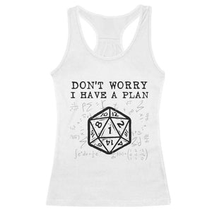 Dont Worry I Have a Plan Dice Humor Racerback Tank Top Funny Tabletop RPG Dungeon Roleplay Fans TS02 White Print Your Wear