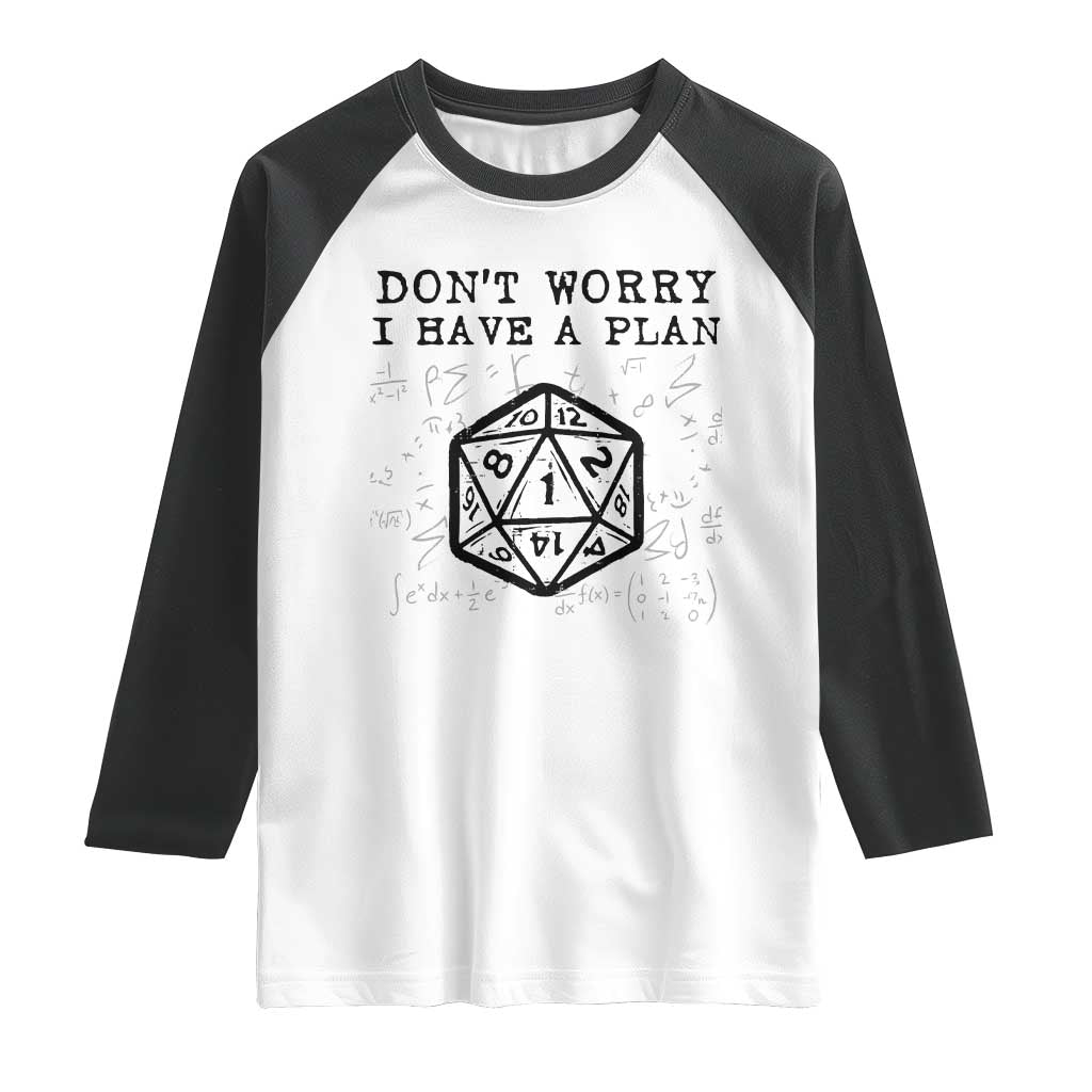 Dont Worry I Have a Plan Dice Humor Raglan Shirt Funny Tabletop RPG Dungeon Roleplay Fans TS02 White Black Print Your Wear
