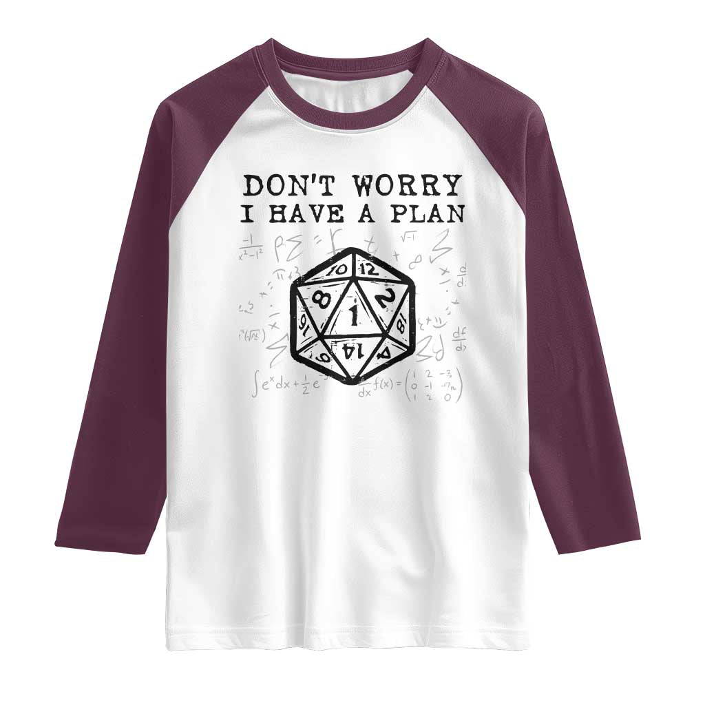 Dont Worry I Have a Plan Dice Humor Raglan Shirt Funny Tabletop RPG Dungeon Roleplay Fans TS02 White Maroon Print Your Wear