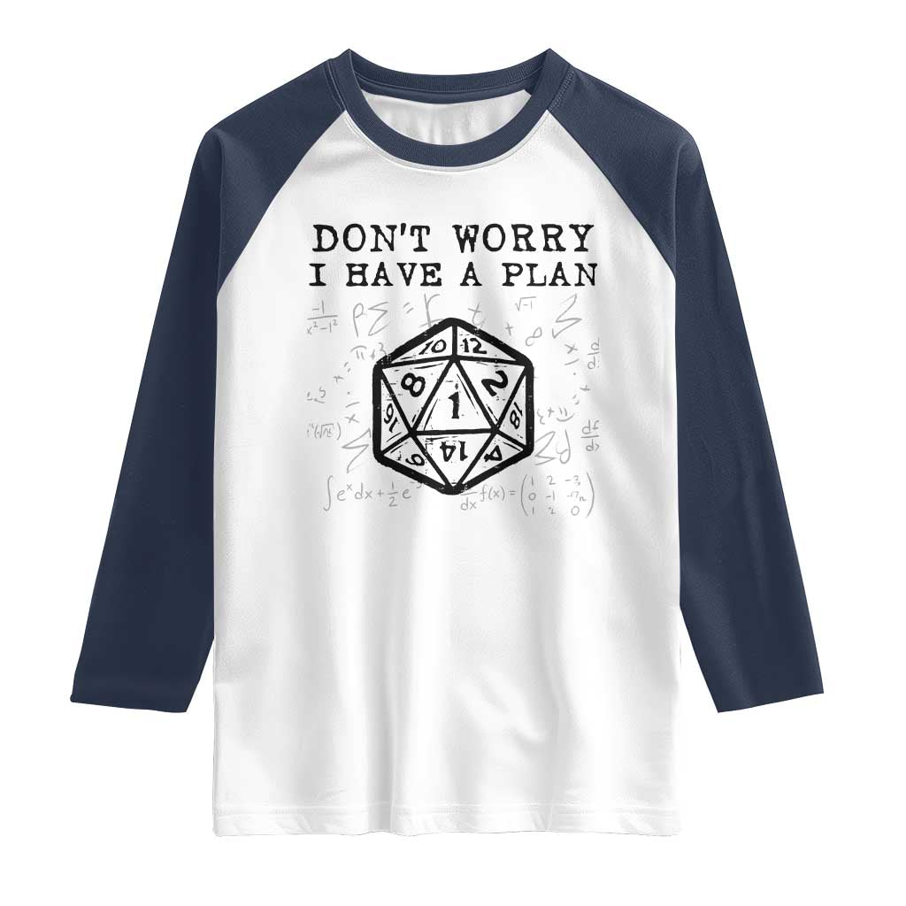 Dont Worry I Have a Plan Dice Humor Raglan Shirt Funny Tabletop RPG Dungeon Roleplay Fans TS02 White Navy Print Your Wear