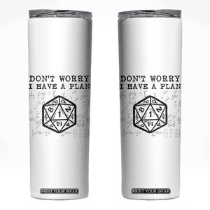 Dont Worry I Have a Plan Dice Humor Skinny Tumbler Funny Tabletop RPG Dungeon Roleplay Fans TS02 White Print Your Wear