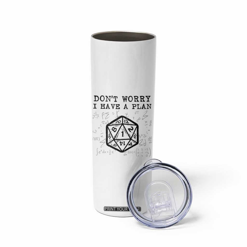 Dont Worry I Have a Plan Dice Humor Skinny Tumbler Funny Tabletop RPG Dungeon Roleplay Fans TS02 Print Your Wear