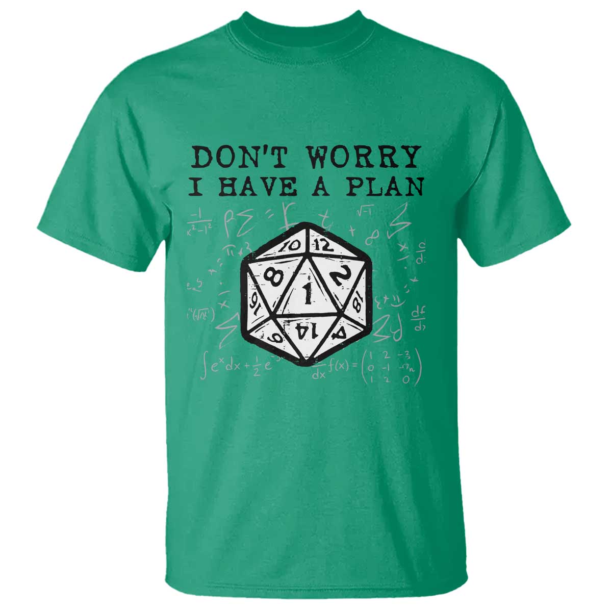 Dont Worry I Have a Plan Dice Humor T Shirt Funny Tabletop RPG Dungeon Roleplay Fans TS02 Irish Green Print Your Wear
