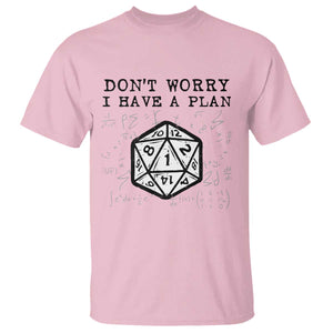 Dont Worry I Have a Plan Dice Humor T Shirt Funny Tabletop RPG Dungeon Roleplay Fans TS02 Light Pink Print Your Wear