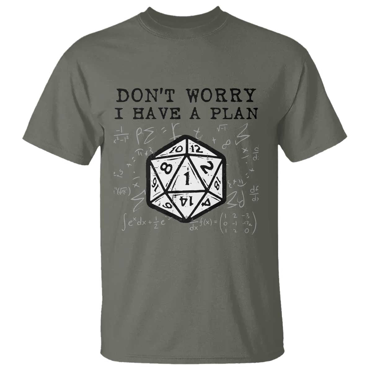 Dont Worry I Have a Plan Dice Humor T Shirt Funny Tabletop RPG Dungeon Roleplay Fans TS02 Military Green Print Your Wear