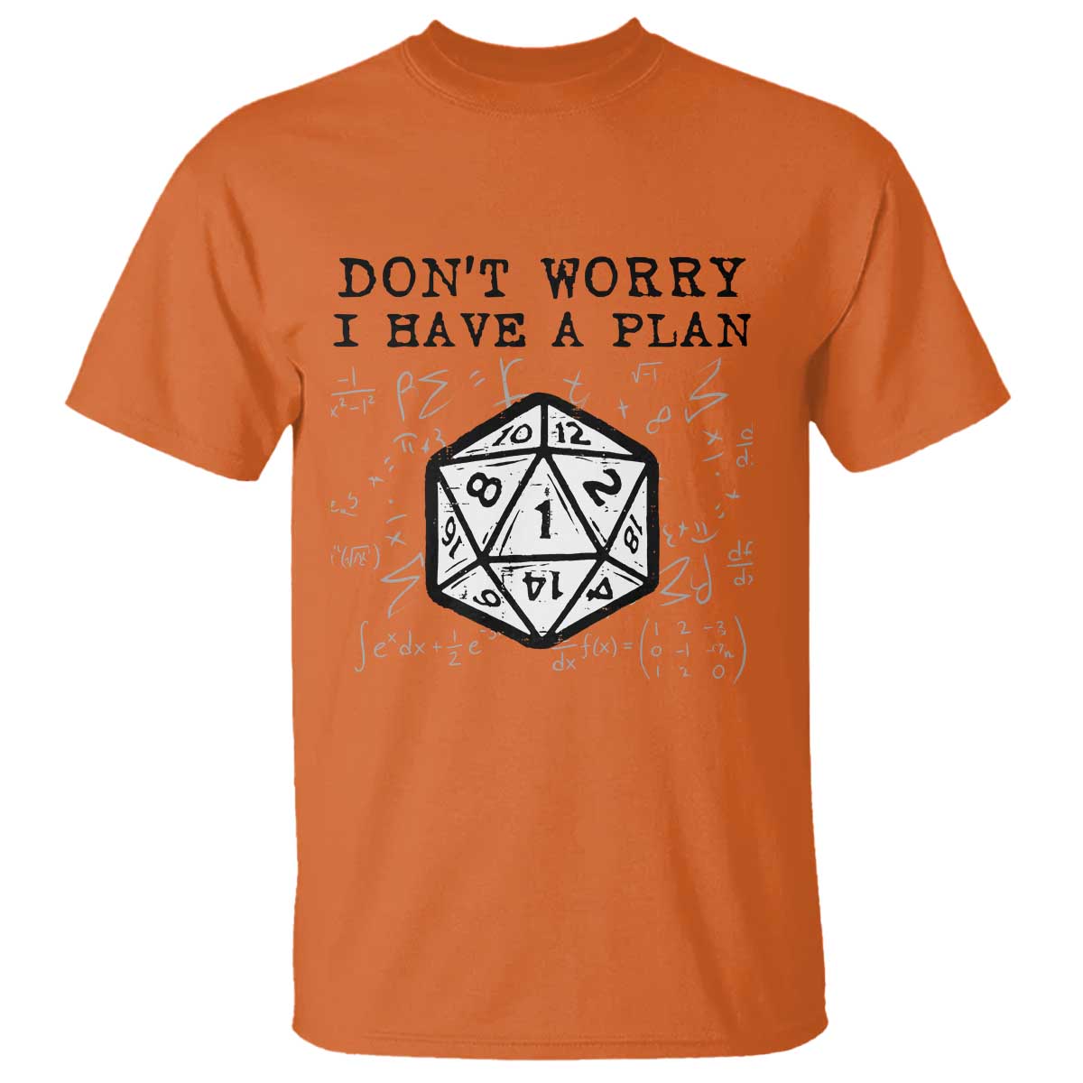 Dont Worry I Have a Plan Dice Humor T Shirt Funny Tabletop RPG Dungeon Roleplay Fans TS02 Orange Print Your Wear