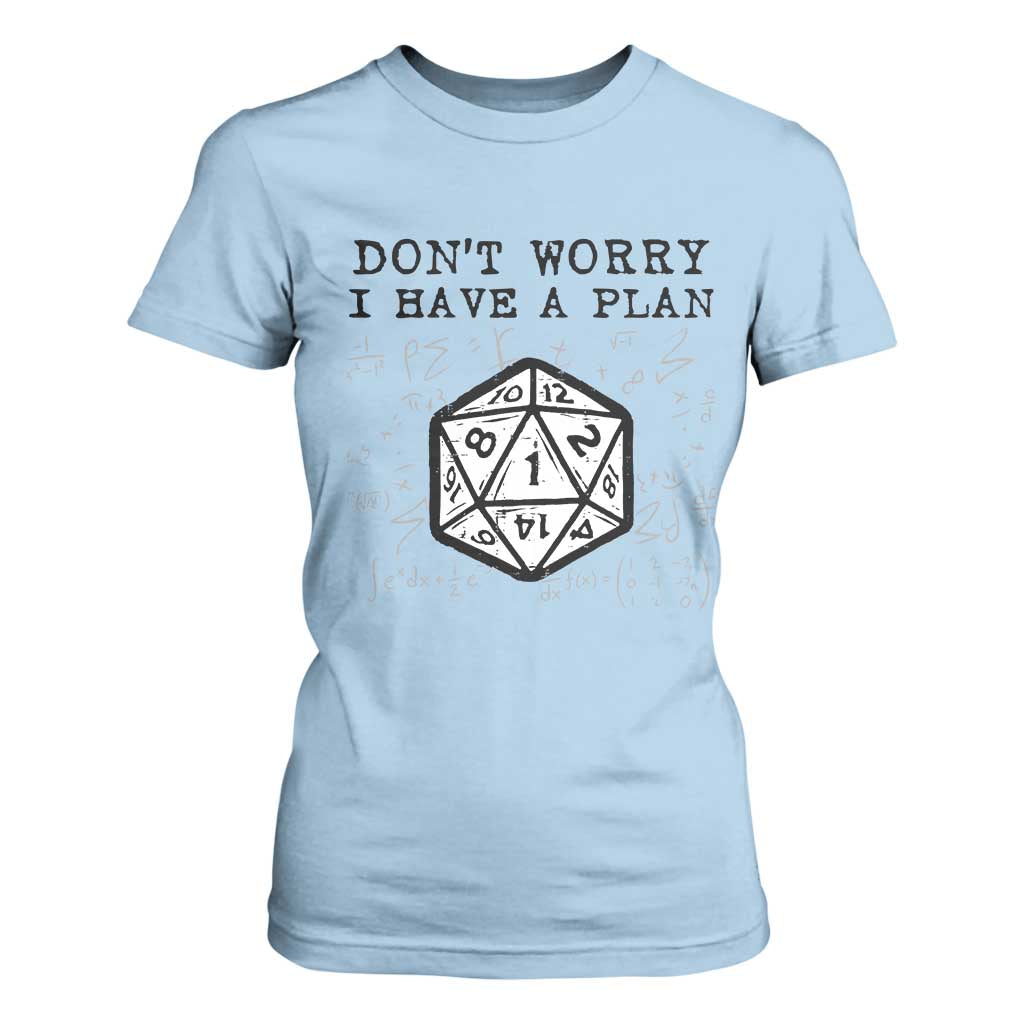 Dont Worry I Have a Plan Dice Humor T Shirt For Women Funny Tabletop RPG Dungeon Roleplay Fans TS02 Light Blue Print Your Wear