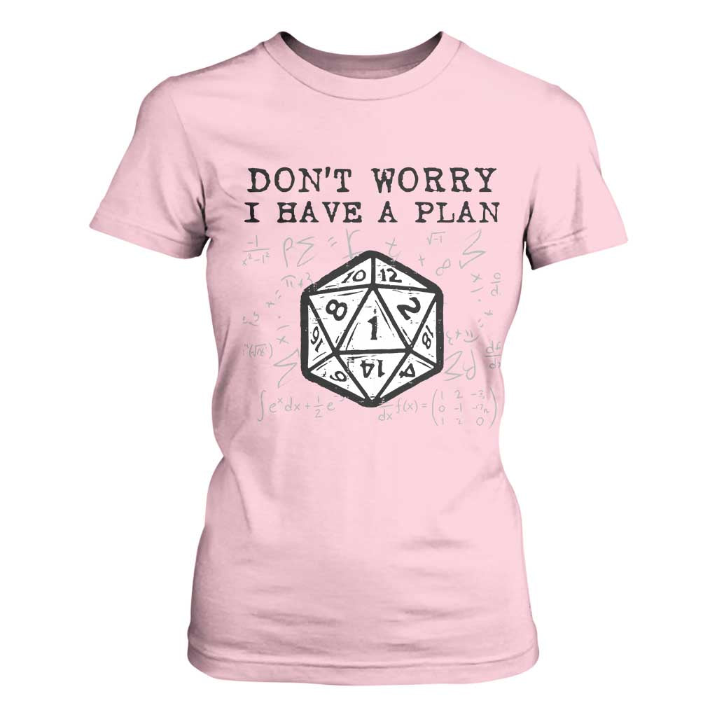 Dont Worry I Have a Plan Dice Humor T Shirt For Women Funny Tabletop RPG Dungeon Roleplay Fans TS02 Light Pink Print Your Wear