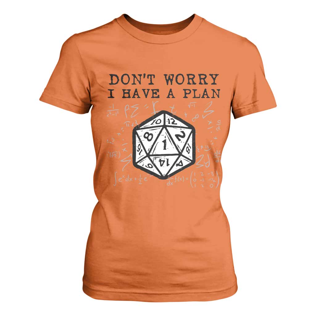 Dont Worry I Have a Plan Dice Humor T Shirt For Women Funny Tabletop RPG Dungeon Roleplay Fans TS02 Orange Print Your Wear