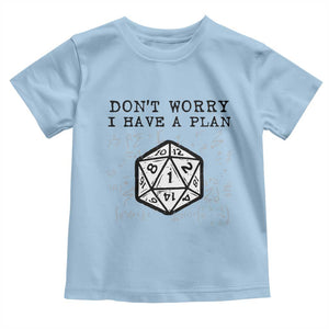 Dont Worry I Have a Plan Dice Humor Toddler T Shirt Funny Tabletop RPG Dungeon Roleplay Fans TS02 Light Blue Print Your Wear
