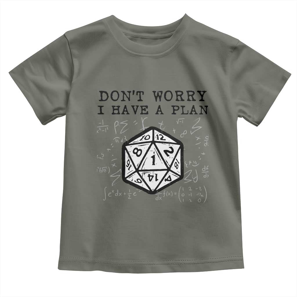 Dont Worry I Have a Plan Dice Humor Toddler T Shirt Funny Tabletop RPG Dungeon Roleplay Fans TS02 Military Green Print Your Wear