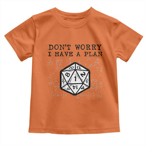 Dont Worry I Have a Plan Dice Humor Toddler T Shirt Funny Tabletop RPG Dungeon Roleplay Fans TS02 Orange Print Your Wear