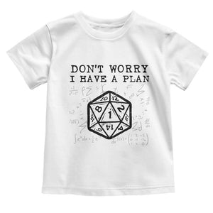 Dont Worry I Have a Plan Dice Humor Toddler T Shirt Funny Tabletop RPG Dungeon Roleplay Fans TS02 White Print Your Wear