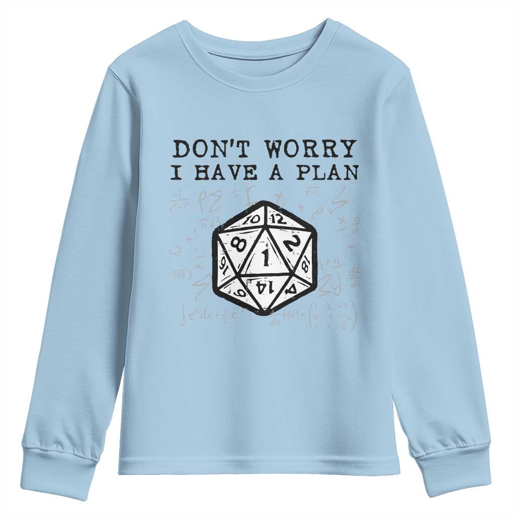 Dont Worry I Have a Plan Dice Humor Youth Sweatshirt Funny Tabletop RPG Dungeon Roleplay Fans TS02 Light Blue Print Your Wear
