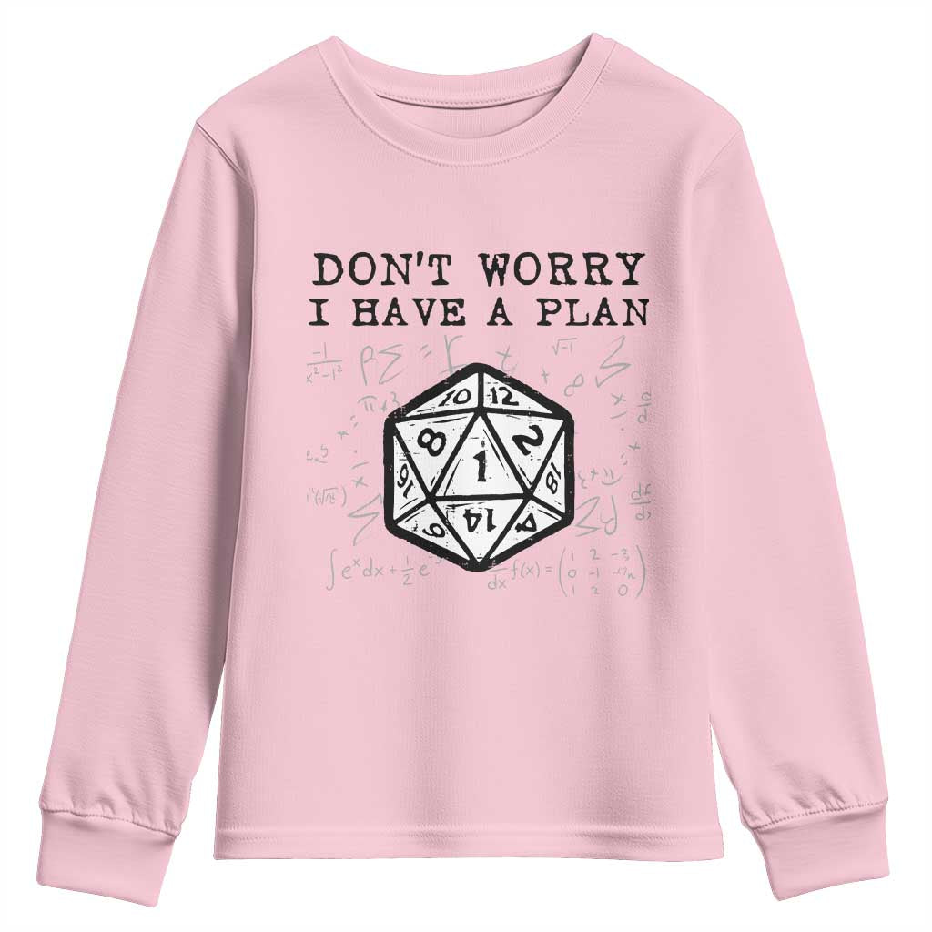 Dont Worry I Have a Plan Dice Humor Youth Sweatshirt Funny Tabletop RPG Dungeon Roleplay Fans TS02 Light Pink Print Your Wear