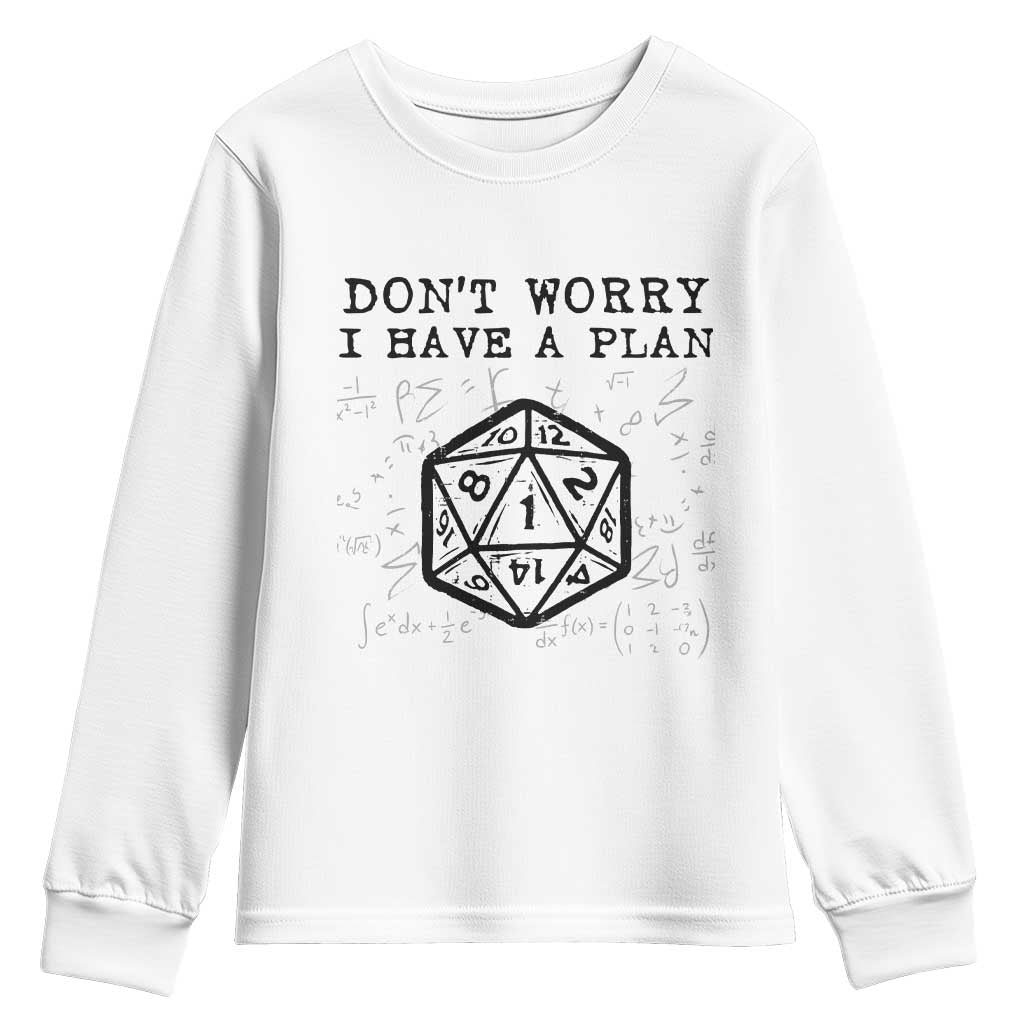 Dont Worry I Have a Plan Dice Humor Youth Sweatshirt Funny Tabletop RPG Dungeon Roleplay Fans TS02 White Print Your Wear