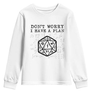 Dont Worry I Have a Plan Dice Humor Youth Sweatshirt Funny Tabletop RPG Dungeon Roleplay Fans TS02 White Print Your Wear