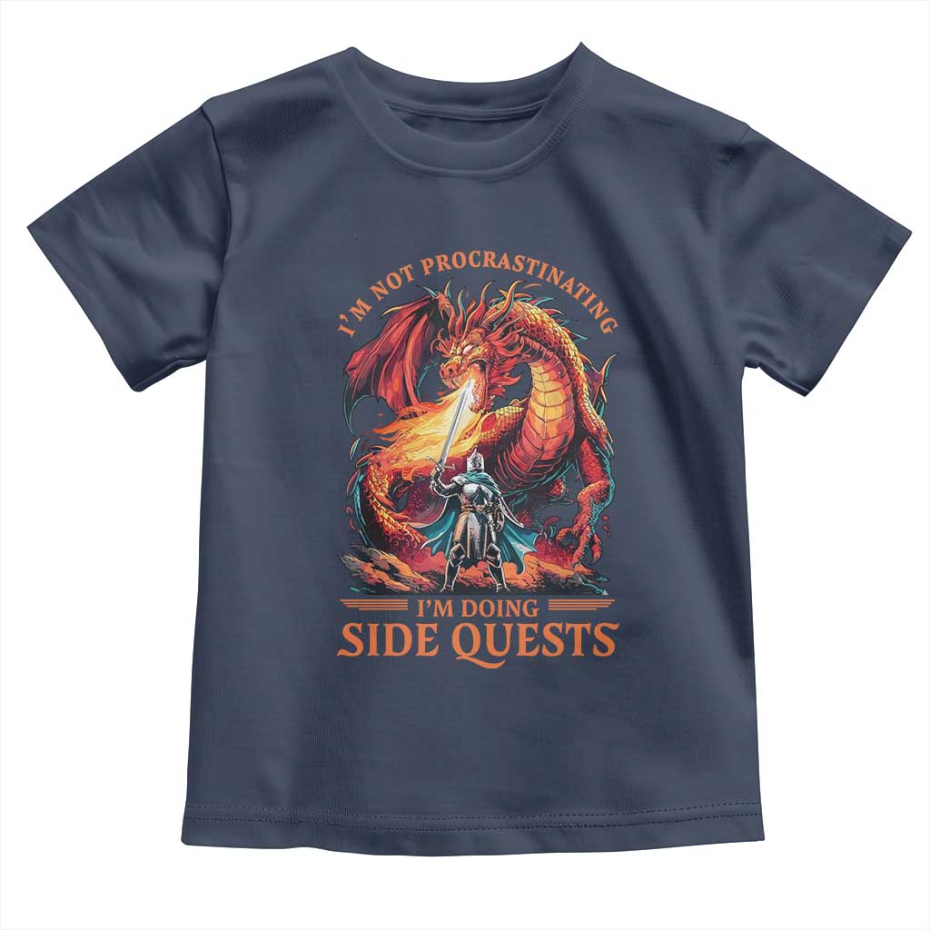 Im Not Procrastinating Im Doing Side Quests Toddler T Shirt Fantasy Gamer Humor Epic Dragon RPG Adventure TS02 Navy Print Your Wear