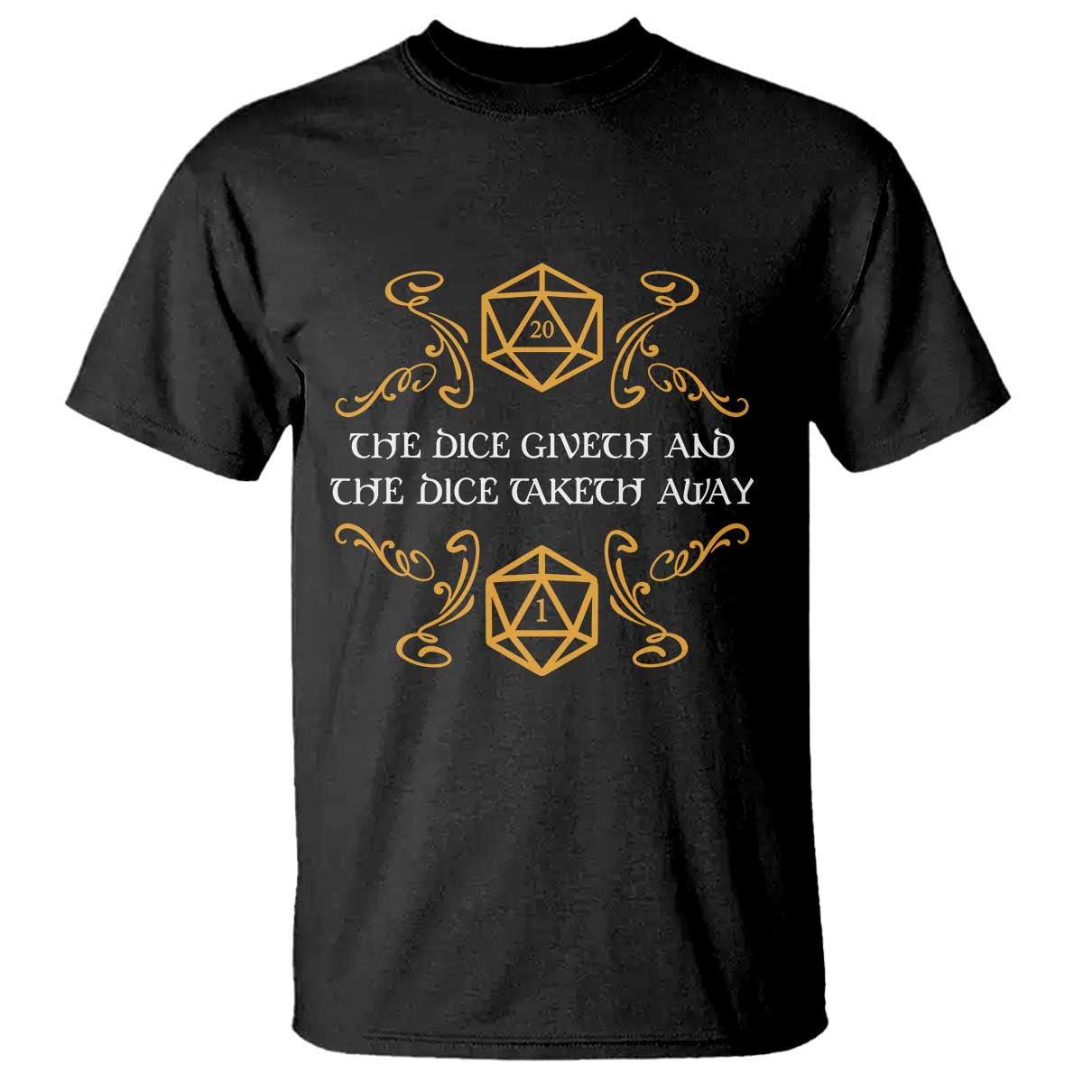 The Dice Giveth and the Dice Taketh Away RPG Quote T Shirt Classic Tabletop Dice Humor Fantasy Roleplay Fans TS02 Black Print Your Wear