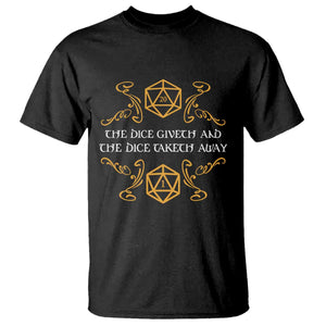 The Dice Giveth and the Dice Taketh Away RPG Quote T Shirt Classic Tabletop Dice Humor Fantasy Roleplay Fans TS02 Black Print Your Wear