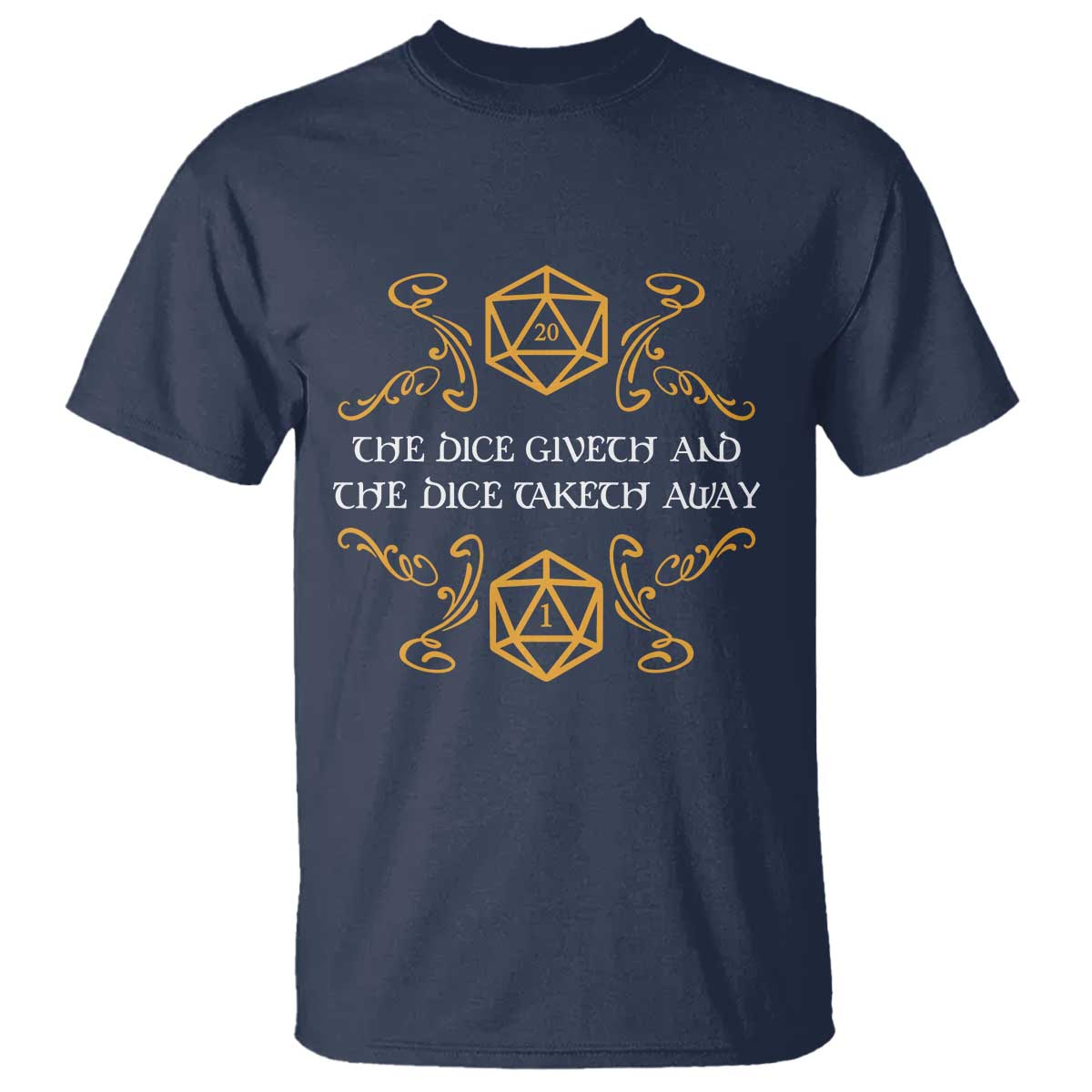 The Dice Giveth and the Dice Taketh Away RPG Quote T Shirt Classic Tabletop Dice Humor Fantasy Roleplay Fans TS02 Navy Print Your Wear