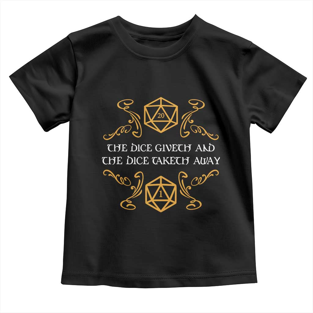 The Dice Giveth and the Dice Taketh Away RPG Quote Toddler T Shirt Classic Tabletop Dice Humor Fantasy Roleplay Fans TS02 Black Print Your Wear