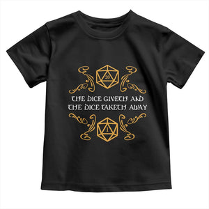 The Dice Giveth and the Dice Taketh Away RPG Quote Toddler T Shirt Classic Tabletop Dice Humor Fantasy Roleplay Fans TS02 Black Print Your Wear