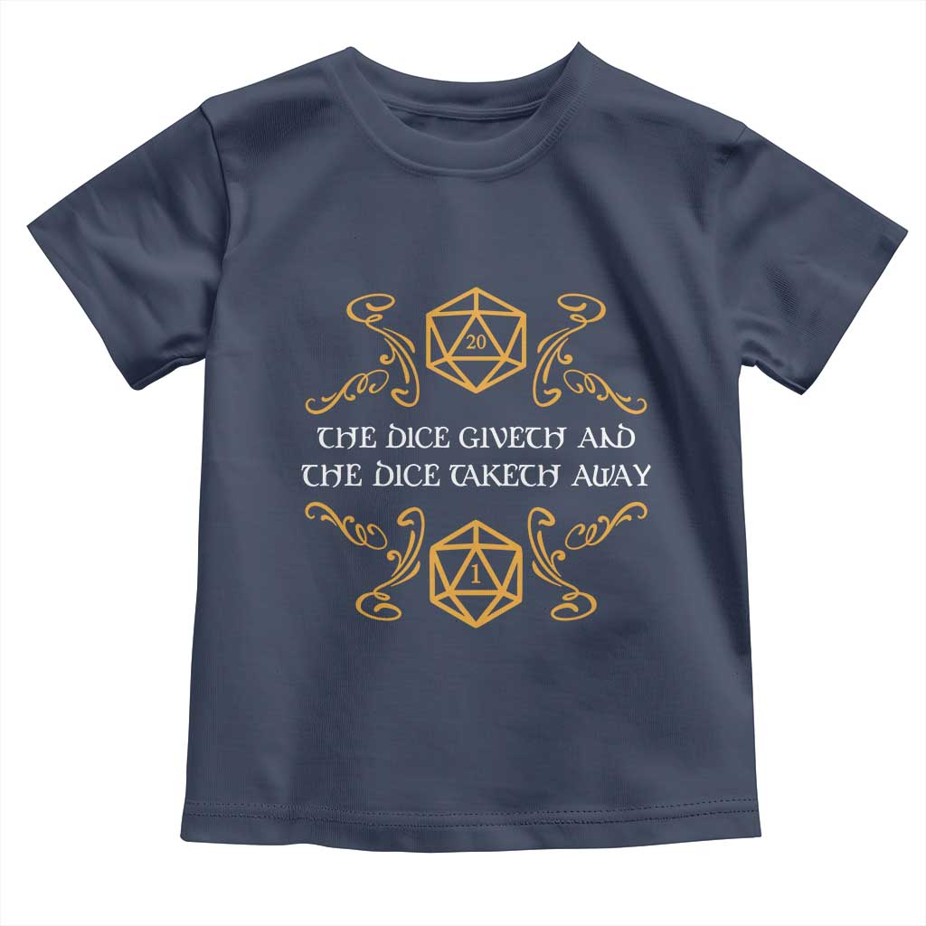The Dice Giveth and the Dice Taketh Away RPG Quote Toddler T Shirt Classic Tabletop Dice Humor Fantasy Roleplay Fans TS02 Navy Print Your Wear
