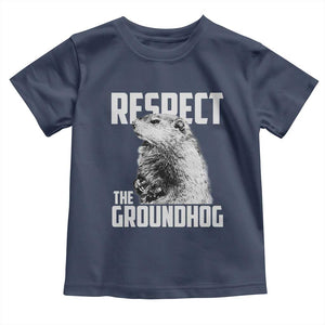 Respect The Groundhog Toddler T Shirt Funny Woodchuck Shadow Meteorlogy TS02 Navy Print Your Wear