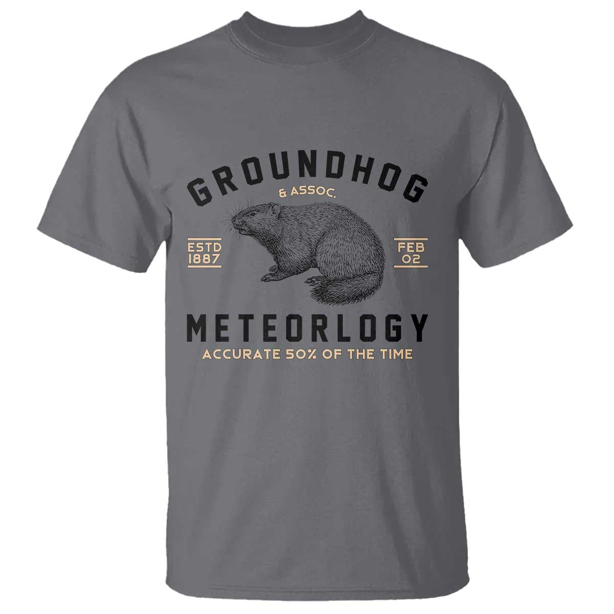 Groundhog Meteorology T Shirt Estd 1887 Accurate 50 Percent Of The Time Woodchuck TS02 Charcoal Print Your Wear