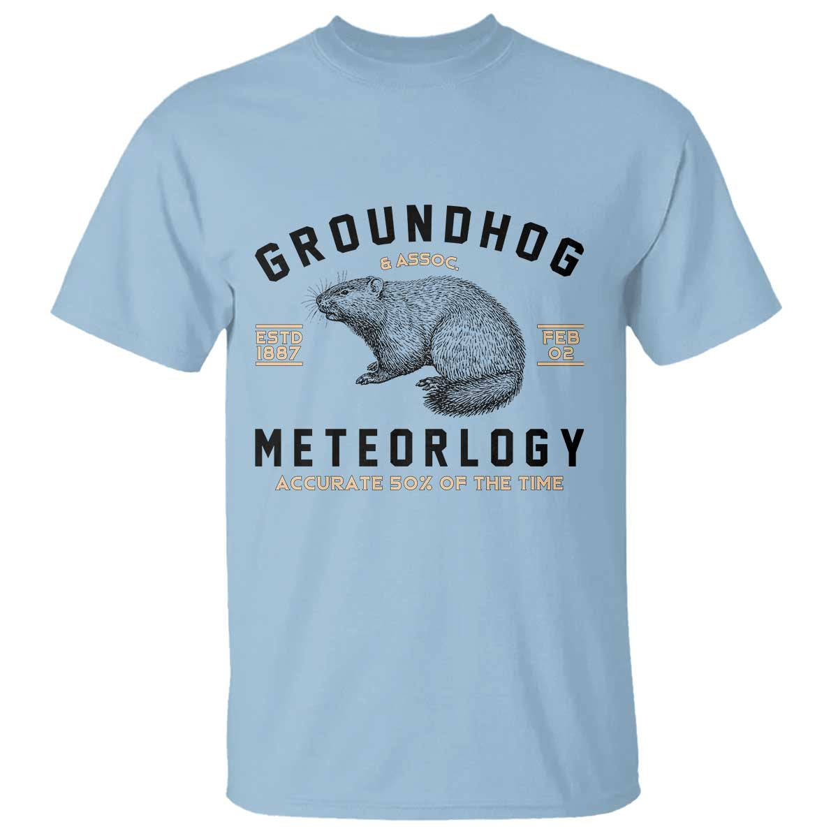 Groundhog Meteorology T Shirt Estd 1887 Accurate 50 Percent Of The Time Woodchuck TS02 Light Blue Print Your Wear