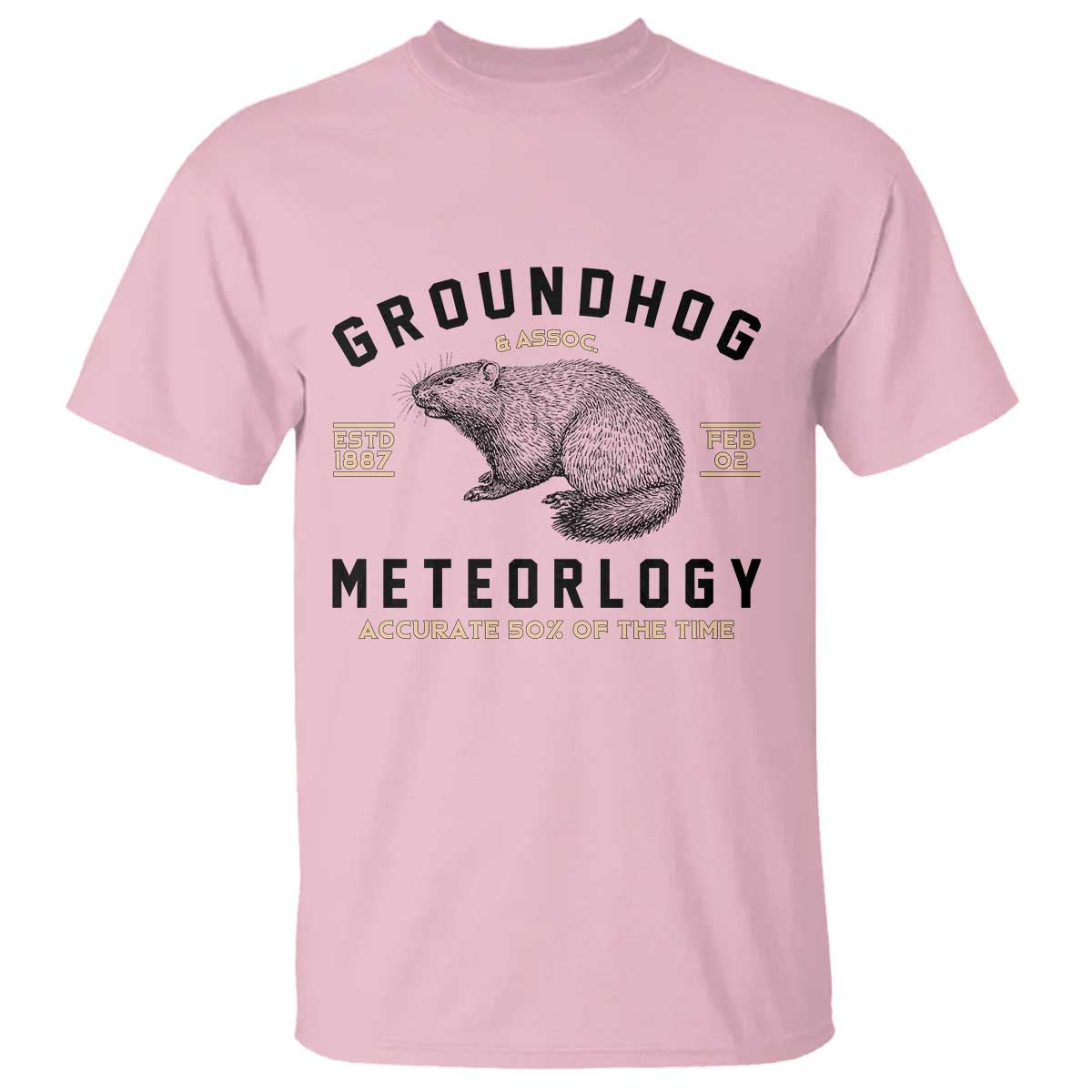 Groundhog Meteorology T Shirt Estd 1887 Accurate 50 Percent Of The Time Woodchuck TS02 Light Pink Print Your Wear