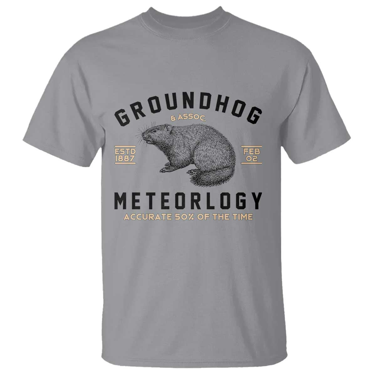 Groundhog Meteorology T Shirt Estd 1887 Accurate 50 Percent Of The Time Woodchuck TS02 Sport Gray Print Your Wear