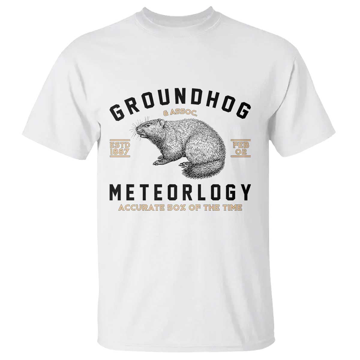 Groundhog Meteorology T Shirt Estd 1887 Accurate 50 Percent Of The Time Woodchuck TS02 White Print Your Wear