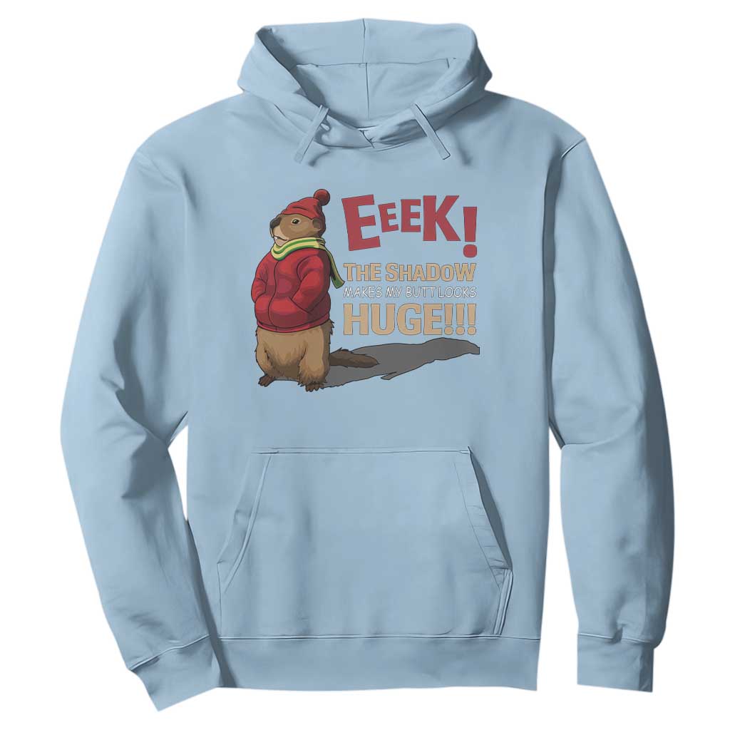 Groundhog Shadow Hoodie Eeek The Shadow Makes My Butt Look Huge TS02 Light Blue Print Your Wear