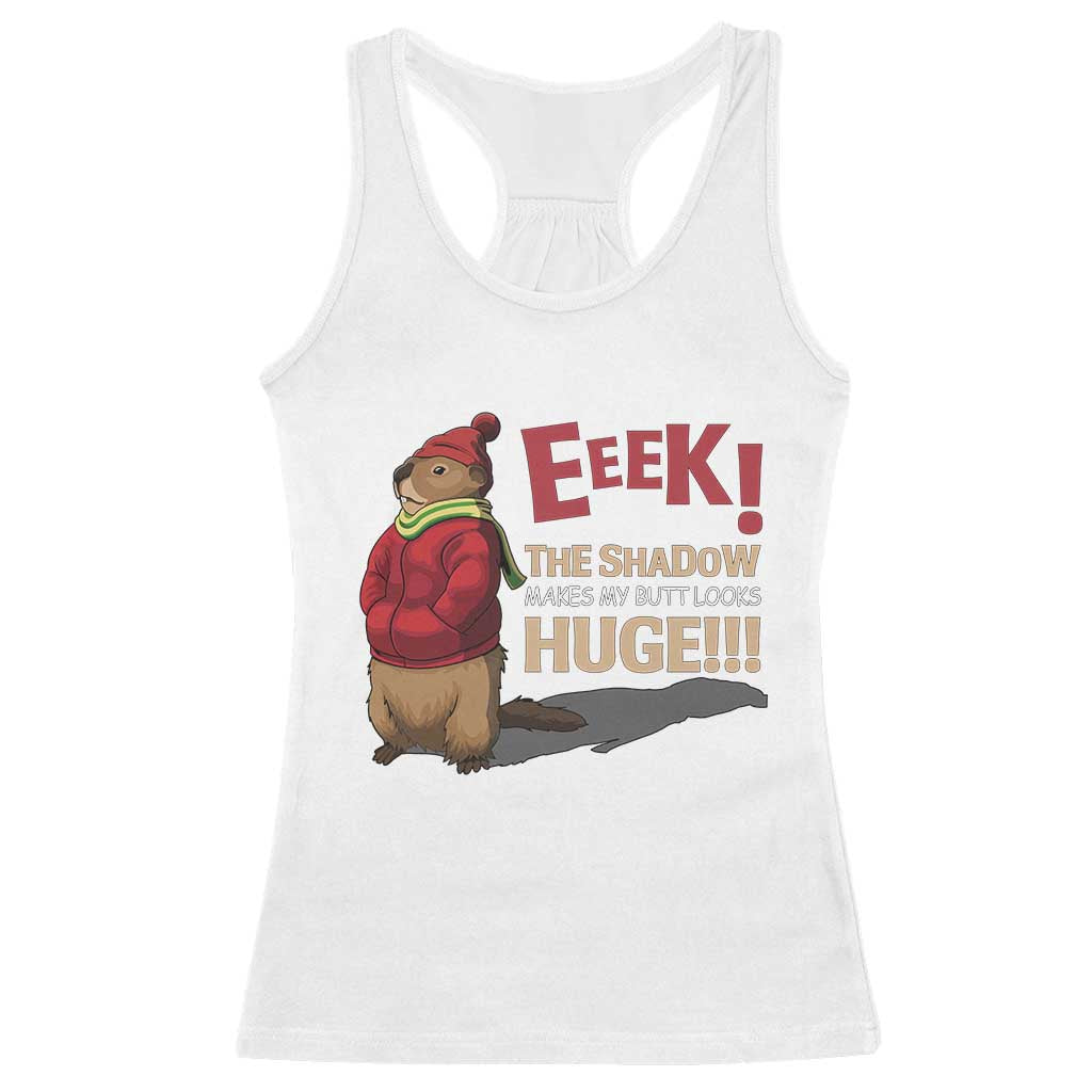 Groundhog Shadow Racerback Tank Top Eeek The Shadow Makes My Butt Look Huge TS02 White Print Your Wear