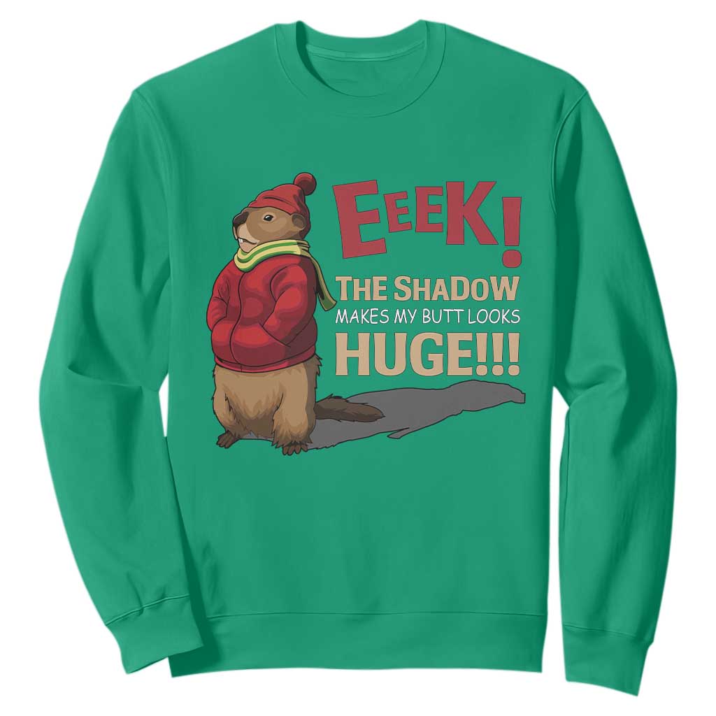 Groundhog Shadow Sweatshirt Eeek The Shadow Makes My Butt Look Huge TS02 Irish Green Print Your Wear
