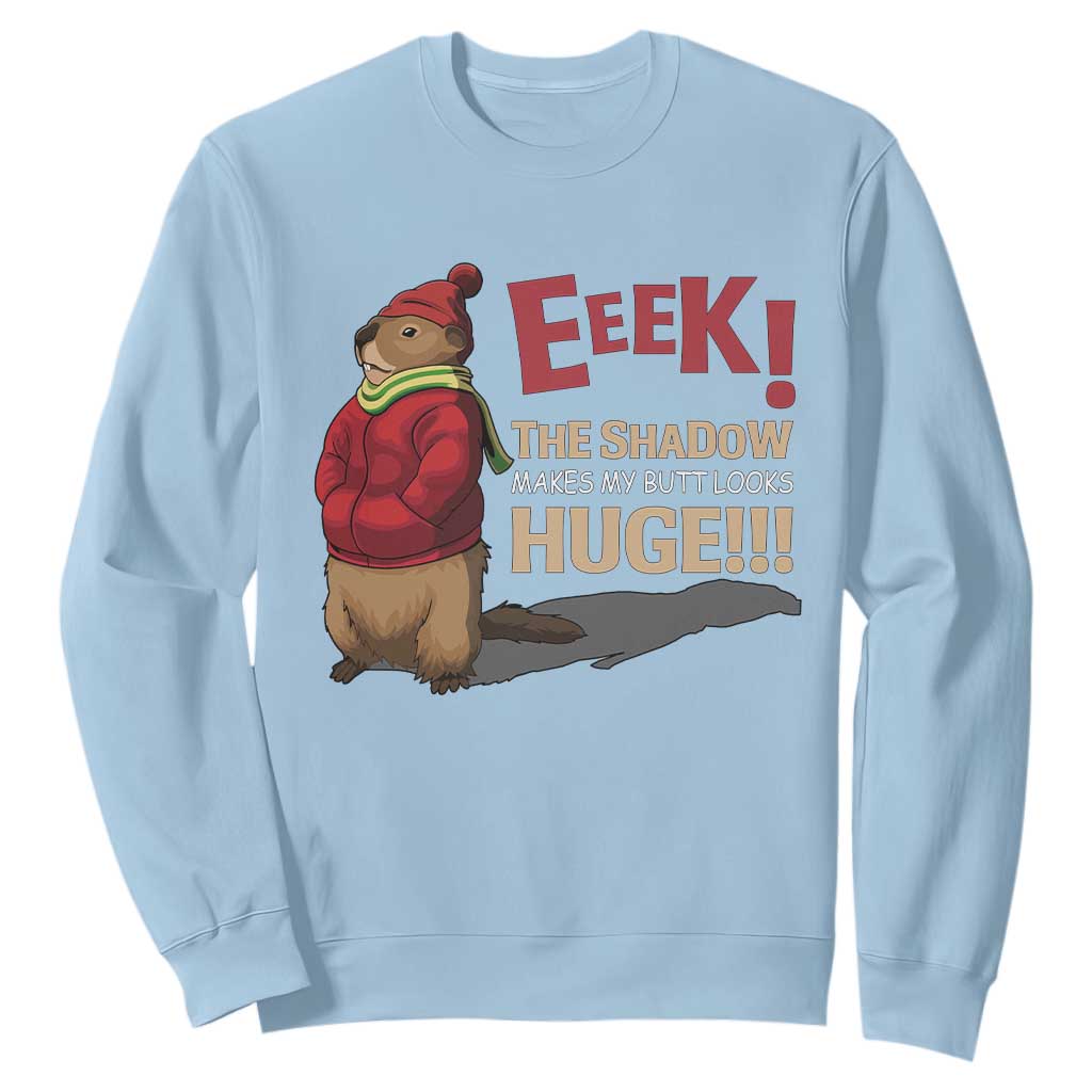 Groundhog Shadow Sweatshirt Eeek The Shadow Makes My Butt Look Huge TS02 Light Blue Print Your Wear
