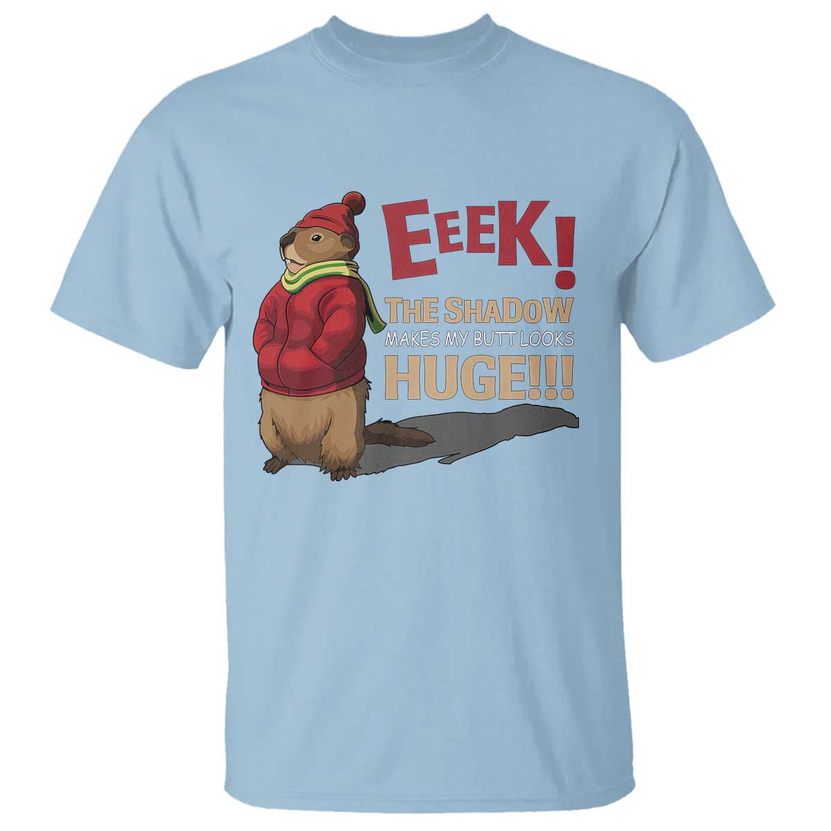 Groundhog Shadow T Shirt Eeek The Shadow Makes My Butt Look Huge TS02 Light Blue Print Your Wear