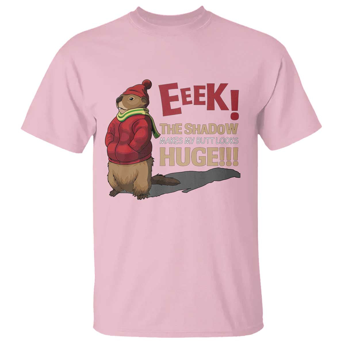 Groundhog Shadow T Shirt Eeek The Shadow Makes My Butt Look Huge TS02 Light Pink Print Your Wear