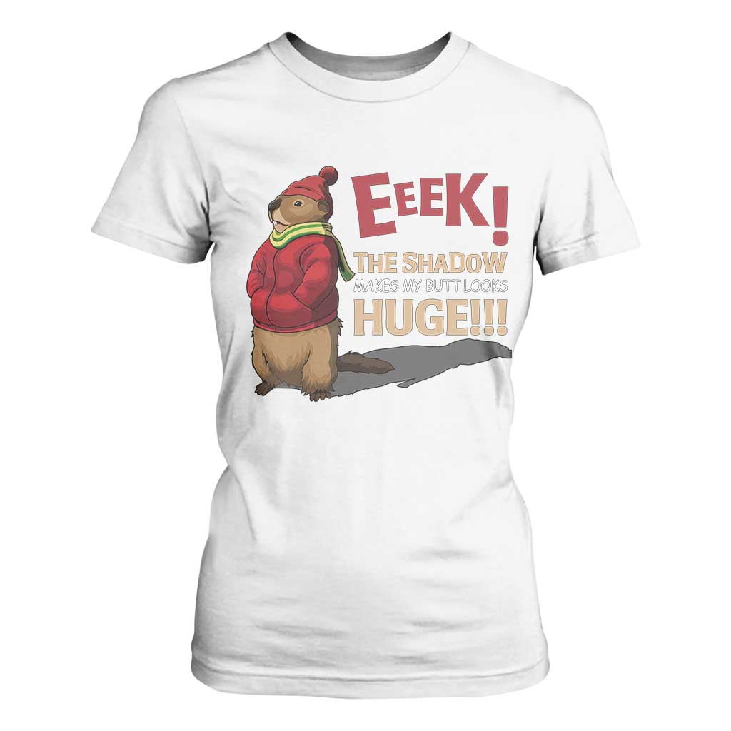 Groundhog Shadow T Shirt For Women Eeek The Shadow Makes My Butt Look Huge TS02 White Print Your Wear
