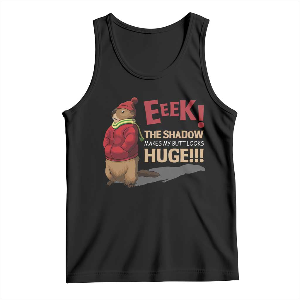 Groundhog Shadow Tank Top Eeek The Shadow Makes My Butt Look Huge TS02 Black Print Your Wear