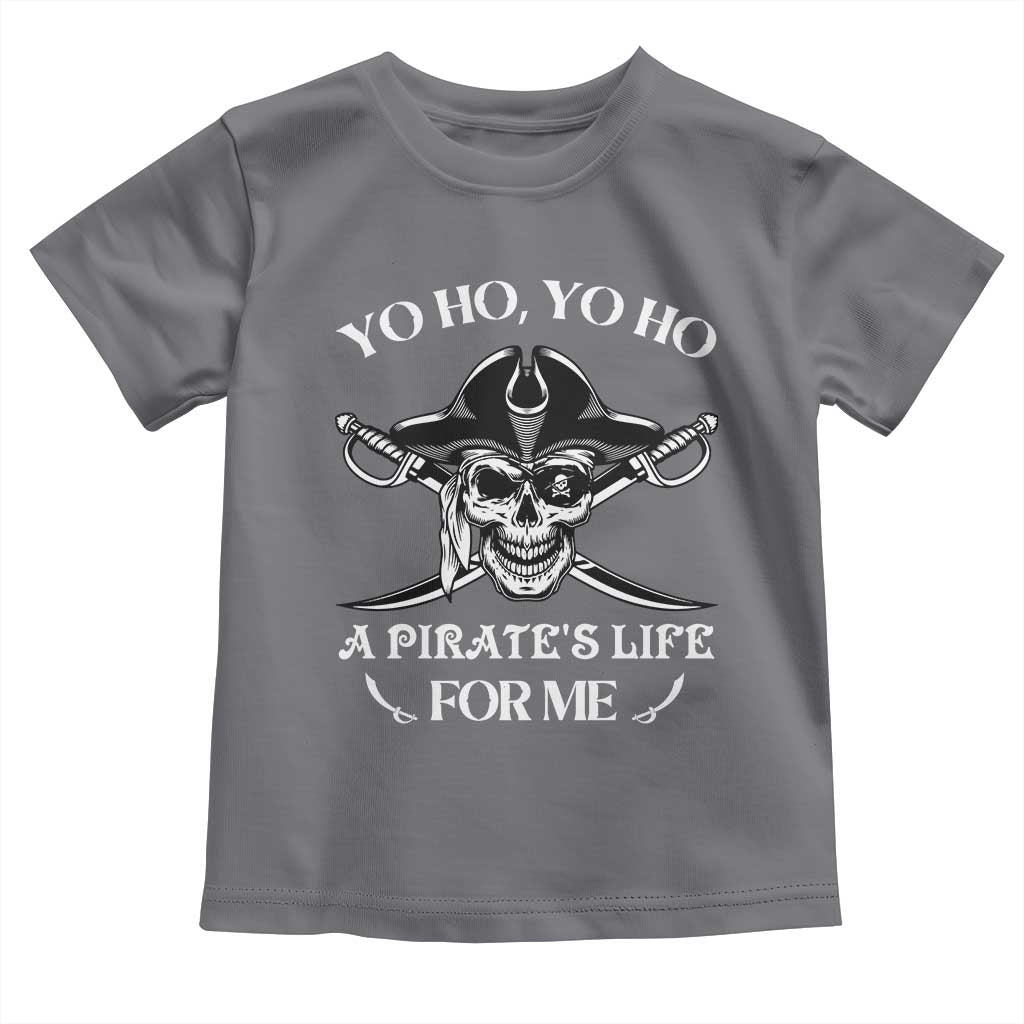 Funny Pirate Toddler T Shirt Pirate Life For Me Pirate Skull Buccaneer Freebooter TS02 Charcoal Print Your Wear