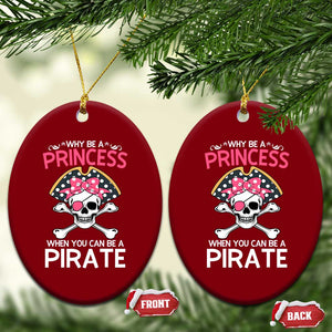 Funny Pirate Girl Ceramic Ornament Why Be A Princess When You Can Be A Pirate TS02 Print Your Wear