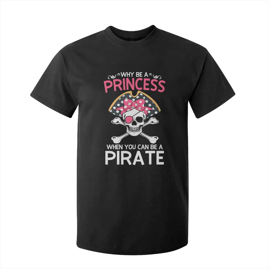 Funny Pirate Girl T Shirt For Kid Why Be A Princess When You Can Be A Pirate TS02 Black Print Your Wear