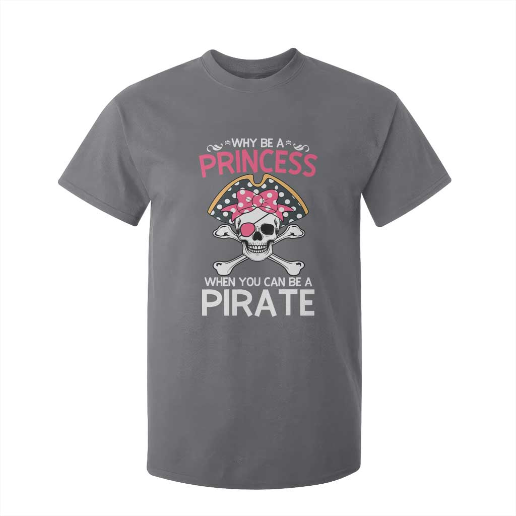Funny Pirate Girl T Shirt For Kid Why Be A Princess When You Can Be A Pirate TS02 Charcoal Print Your Wear
