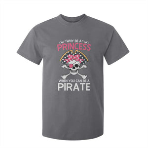 Funny Pirate Girl T Shirt For Kid Why Be A Princess When You Can Be A Pirate TS02 Charcoal Print Your Wear