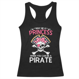 Funny Pirate Girl Racerback Tank Top Why Be A Princess When You Can Be A Pirate TS02 Black Print Your Wear